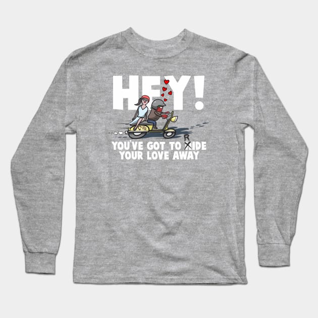 Hey! you've Got to Ride Your Love Away Long Sleeve T-Shirt by The Chocoband